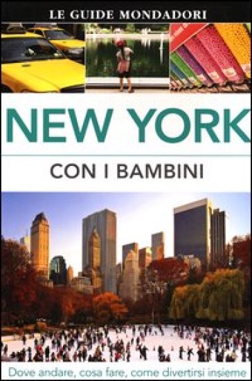 New York con i bambini. Dove andare, cosa fare, come divertirsi insieme - Eleanor Berman - Lee Magill - Annelise Sorensen