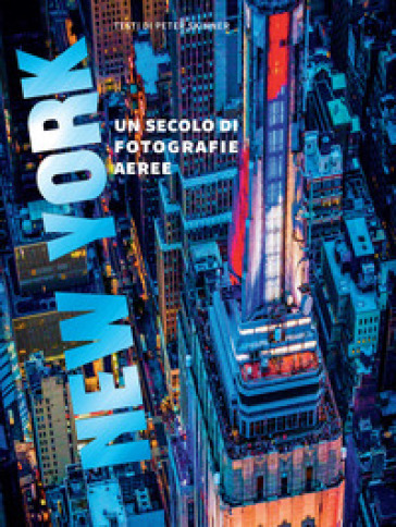 New York. Un secolo di fotografie aeree. Ediz. illustrata - Peter Skinner