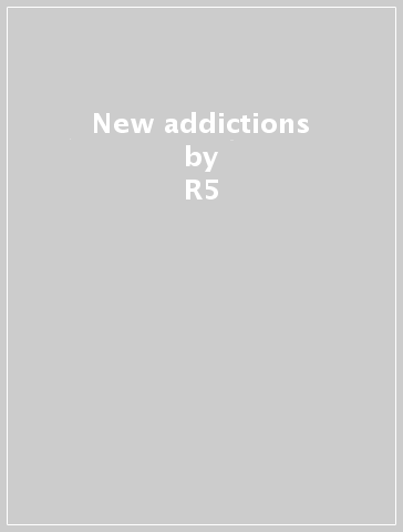 New addictions - R5