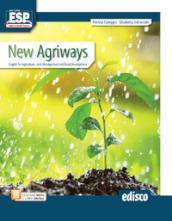 New agriways. English for agriculture, land management and rural development. Per le Scuol...