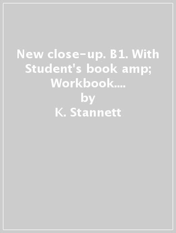 New close-up. B1. With Student's book &amp; Workbook. Per le Scuole superiori. Con e-book. Con espansione online - K. Stannett - I. Wisniewska - L. Essenhigh - J. Dey
