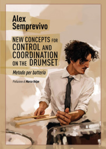 New concepts for control and coordination on the drumset. Metodo per batteria. Ediz. italiana