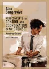 New concepts for control and coordination on the drumset. Metodo per batteria. Ediz. itali...