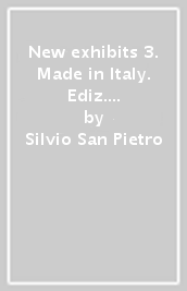 New exhibits 3. Made in Italy. Ediz. italiana e inglese