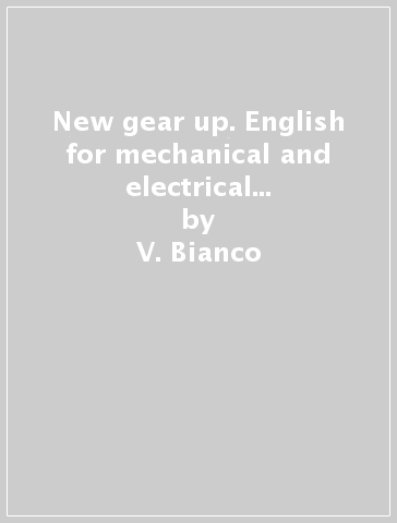 New gear up. English for mechanical and electrical technologies. Per gli Ist. tecnici industriali. Con e-book. Con espansione online - V. Bianco - A. Gentile