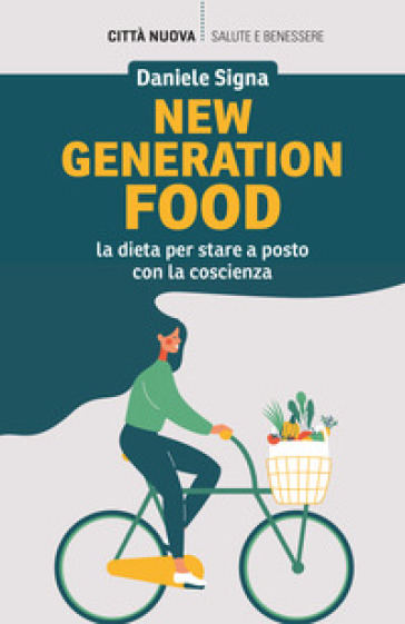 New generation food. La dieta per stare a posto con la coscienza - Daniele Signa