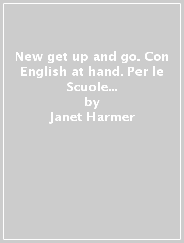 New get up and go. Con English at hand. Per le Scuole superiori. Con espansioni online. 1. - Janet Harmer