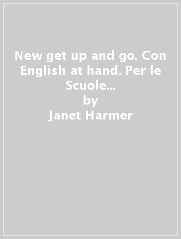 New get up and go. Con English at hand. Per le Scuole superiori. Con CD Audio formato MP3. 2. - Janet Harmer