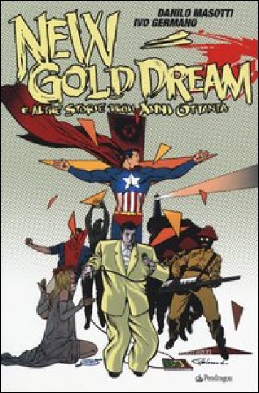 New gold dream. E altre storie degli anni Ottanta - Danilo Masotti - Ivo Stefano Germano