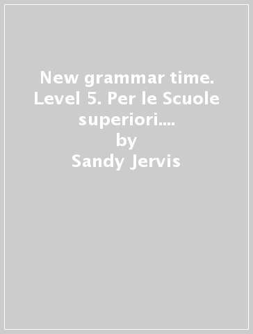 New grammar time. Level 5. Per le Scuole superiori. Con espansione online - Sandy Jervis - Maria Carling