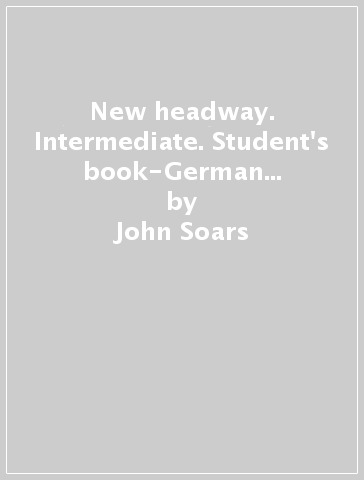 New headway. Intermediate. Student's book-German wordlist-Itutor. Per le scuole superiori. Con espansione online - John Soars - Liz Soars