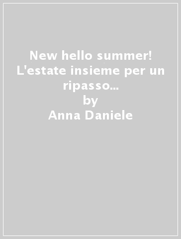 New hello summer! L'estate insieme per un ripasso della lingua inglese. Vol. 2 - Anna Daniele