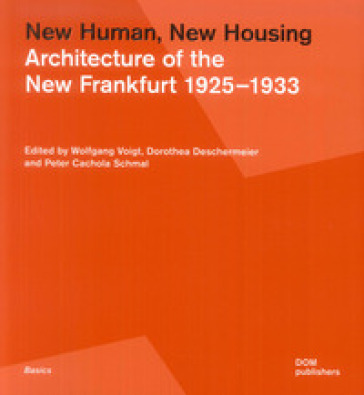 New human, new housing. Architecture of the New Frankfurt 1925-1933