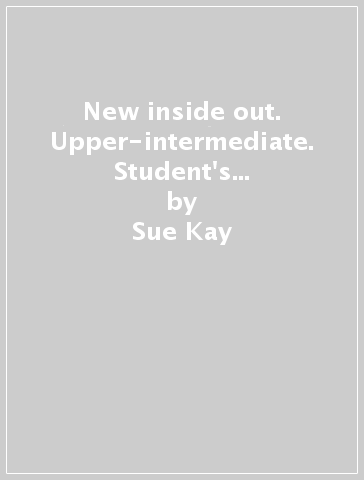 New inside out. Upper-intermediate. Student's book-Workbook. Without key. Per le Scuole superiori. Con CD Audio. Con CD-ROM - Sue Kay - Vaughan Jones