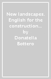 New landscapes. English for the construction industry, the environment and design. Per le Scuole superiori. Con e-book. Con espansione online