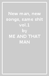 New man, new songs, same shit vol.1