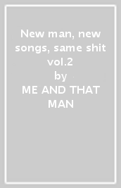 New man, new songs, same shit vol.2