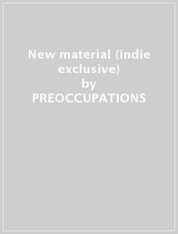 New material (indie exclusive) - PREOCCUPATIONS