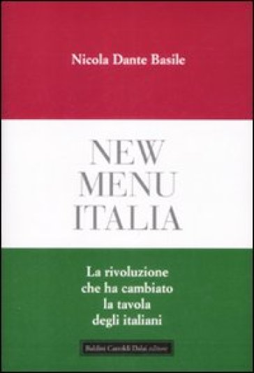 New menu Italia. La rivoluzione che ha cambiato la tavola degli italiani - Nicola Dante Basile - Nicola D. Basile