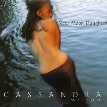 New moon daughter - Cassandra Wilson