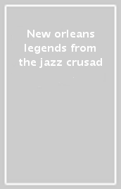 New orleans legends from the jazz crusad