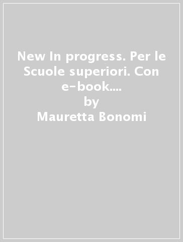 New In progress. Per le Scuole superiori. Con e-book. Con espansione online - Mauretta Bonomi - James Morgan - Manuel Belotti