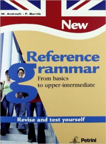 New reference grammar. From basics to upper-intermediate. Workbook. Per le Scuole superiori. Con CD-ROM (2 vol.) - NA - M. Giovanna Andreolli