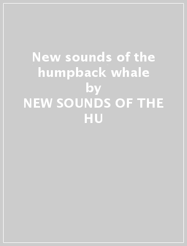 New sounds of the humpback whale - NEW SOUNDS OF THE HU