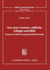 New space economy, ambiente, sviluppo sostenibile. Premesse al diritto aerospaziale dell economia