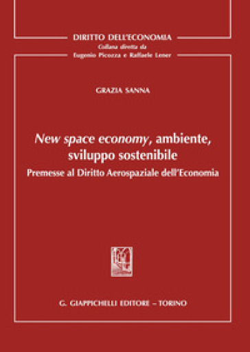 New space economy, ambiente, sviluppo sostenibile. Premesse al diritto aerospaziale dell'e...