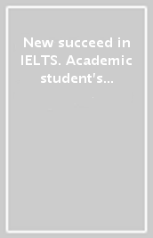 New succeed in IELTS. Academic student's book. Student's book. No key. Per le Scuole super...