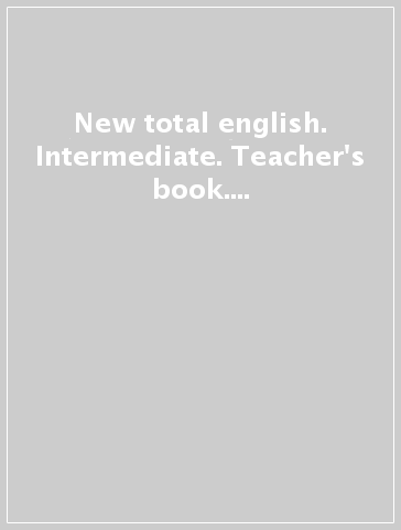 New total english. Intermediate. Teacher's book. Per le Scuole superiori