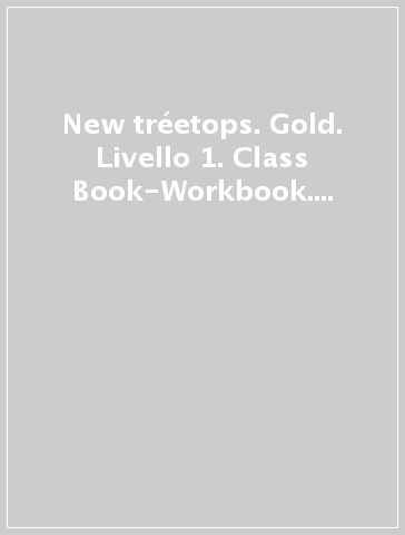 New tréetops. Gold. Livello 1. Class Book-Workbook. Con e-book. Con espansione online. Con CD Audio. Per la Scuola elementare