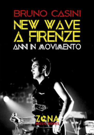 New wave a Firenze. Anni in movimento - Bruno Casini