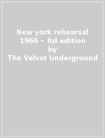 New york rehearsal 1966 - ltd edition - The Velvet Underground