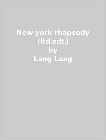 New york rhapsody (ltd.edt.) - Lang Lang