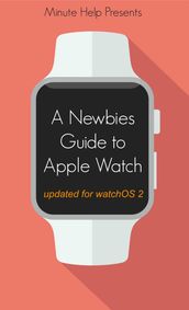 A Newbie s Guide to Apple Watch