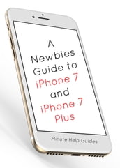 A Newbies Guide to iPhone 7 and iPhone 7 Plus