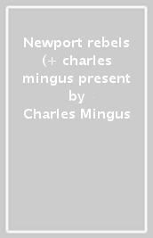 Newport rebels (+ charles mingus present