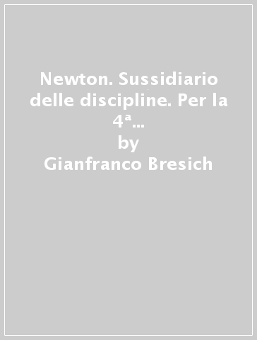 Newton. Sussidiario delle discipline. Per la 4ª classe elementare. Con e-book. Con espansione online - Gianfranco Bresich - A. Garavaglia