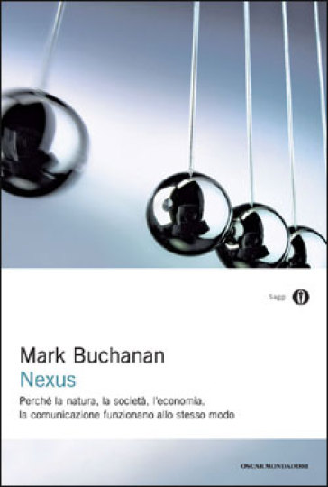 Nexus. Perché la natura, la società, l'economia, la comunicazione funzionano allo stesso modo - Mark Buchanan