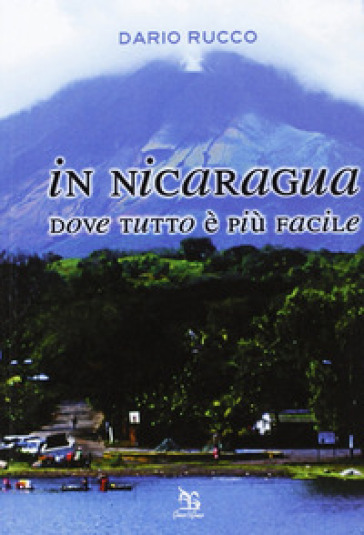In Nicaragua. Dove tutto è più facile - Dario Rucco
