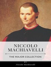 Niccolo Machiavelli The Major Collection