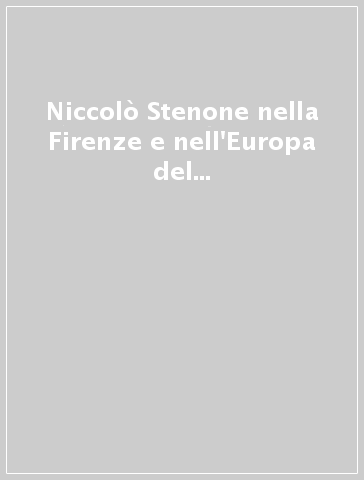 Niccolò Stenone nella Firenze e nell'Europa del suo tempo. Mostra di documenti, manoscritti, opere nel 3º Centenario della morte