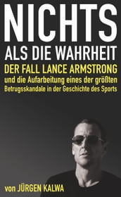 Nichts als die Wahrheit  Der Fall Lance Armstrong und die Aufarbeitung eines der größten Betrugsskandale in der Geschichte des Sports