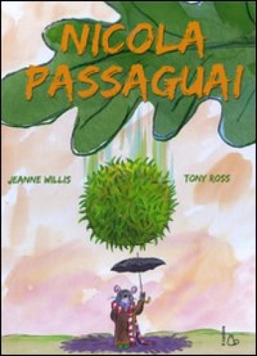 Nicola Passaguai. Ediz. illustrata - Jeanne Willis - Tony Ross