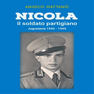 Nicola il soldato partigiano - Angelo Mattanò