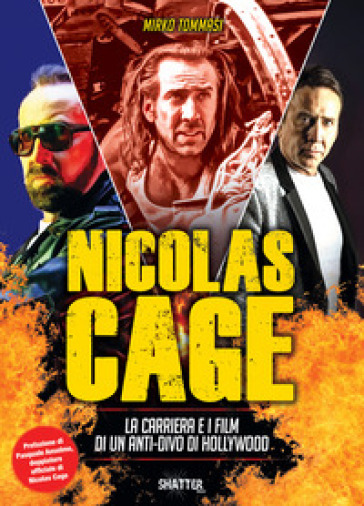 Nicolas Cage. La carriera e i film di un anti-divo di Hollywood - Mirko Tommasi