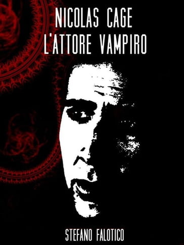 Nicolas Cage, l'attore vampiro - Stefano Falotico