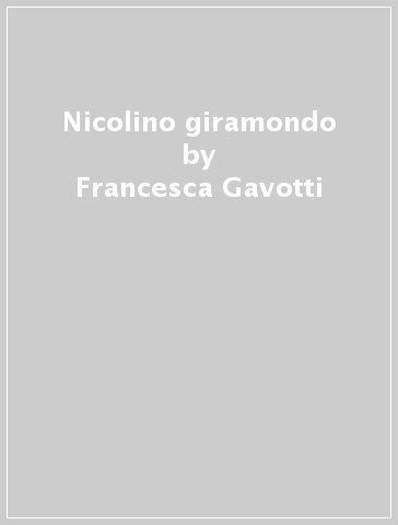 Nicolino giramondo - Francesca Gavotti